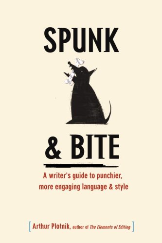 Spunk & Bite: A Writer's Guide to Punchier, More Engaging Language & Style
