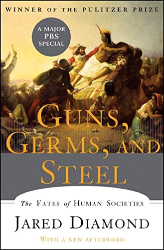 Guns, Germs and Steel: The Fates of Human Societies